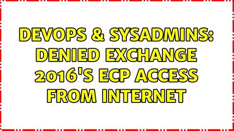 Solution 3: Re-enable permissions inheritance for the user object who has problem when <b>access</b> OWA or <b>ECP</b>. . Exchange 2016 ecp 403 access denied